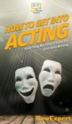 Image for How To Get Into Acting : Your Step By Step Guide To Get Into Acting