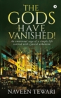 Image for The Gods Have Vanished! : An emotional saga of a simple life scarred with cynical urbanism