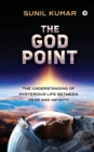 Image for The God Point : The Understanding of Mysterious Life between Zero and Infinity