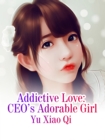 Image for Addictive Love: CEO&#39;s Adorable Girl