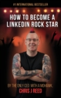Image for How to Become a LinkedIn Rock Star : By the Only CEO with a Mohawk, Chris J Reed