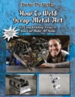 Image for How To Weld Scrap Metal Art : 30 Easy Welding Projects You Can Make At Home