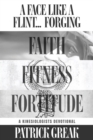 Image for Face Like Flint... Forging Faith, Fitness, And Fortitude -A Kinesiologist&#39;s