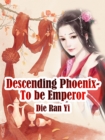Image for Descending Phoenix- To be Emperor