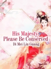 Image for His Majesty, Please Be Conserved