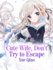Image for Cute Wife, Don&#39;t Try to Escape