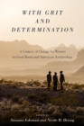 Image for With Grit and Determination : A Century of Change for Women in Great Basin and American Archaeology
