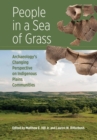 Image for People in a sea of grass  : archaeology&#39;s changing perspective on indigenous Plains communities