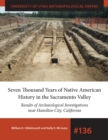 Image for Seven thousand years of Native American history in the Sacramento Valley  : results of archaeological excavations near Hamilton City, California