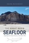 Image for The Great Basin seafloor  : exploring the ancient oceans of the desert West