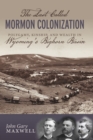 Image for The Last Called Mormon Colony: Polygamy, Kinship, and Wealth in Wyoming&#39;s Big Horn Basin