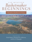 Image for Far western Basketmaker beginnings  : the Jackson Flat Reservoir Project