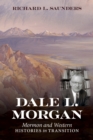 Image for Dale L. Morgan : Mormon and Western Histories in Transition: Mormon and Western Histories in Transition