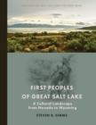Image for First Peoples of Great Salt Lake : A Cultural Landscape from Nevada to Wyoming: A Cultural Landscape from Nevada to Wyoming