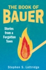 Image for The Book of Bauer : Stories from a Forgotten Town