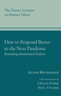 Image for How to Respond Better to the Next Pandemic : Remedying Institutional Failures