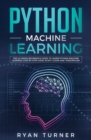 Image for Python Machine Learning : The Ultimate Beginner&#39;s Guide to Learn Python Machine Learning Step by Step using Scikit-Learn and Tensorflow