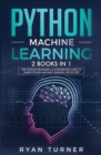 Image for Python machine Learning : The Ultimate Beginner&#39;s &amp; Intermediate Guide to Learn Python Machine Learning Step by Step using Scikit-Learn and Tensorflow
