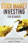 Image for Stock Market Investing for Beginners : A Step by Step Guide to Invest in Stock with 36 Advanced Stock Investing Strategies