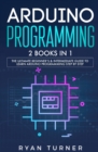 Image for ARDUINO PROGRAMMING: 2 BOOKS IN 1 - THE