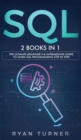 Image for SQL : 2 books in 1 - The Ultimate Beginner&#39;s &amp; Intermediate Guide to Learn SQL Programming step by step