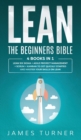 Image for Lean : The Beginners Bible - 4 books in 1 - Lean Six Sigma + Agile Project Management + Scrum + Kanban to Get Quickly Started and Master your Skills on Lean