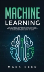 Image for Machine Learning : The Ultimate Beginners Guide to Learn Machine Learning, Artificial Intelligence &amp; Neural Networks Step-By-Step