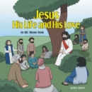 Image for Jesus, His Life and His Love : An ABC Rhyme Book