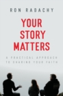 Image for Your Story Matters: A Practical Approach to Sharing Your Faith