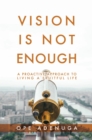 Image for Vision Is Not Enough: A Proactive Approach to Living a Fruitful Life