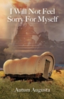 Image for I Will Not Feel Sorry For Myself