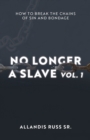 Image for No Longer A Slave Vol. 1 : How to Break the Chains of Sin and Bondage