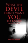 Image for What the Devil Don&#39;t Want You to Know : Come Out of the Dark