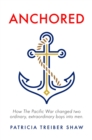 Image for Anchored: How The Pacific War Changed Two Ordinary, Extraordinary Boys Into Men