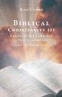 Image for Biblical Christianity 101 : Basics of The Faith for a New Generation