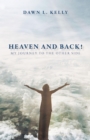 Image for Heaven and Back!: My Journey to the Other Side