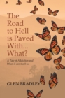 Image for Road to Hell is Paved With... What?: A Tale of Addiction and What it can teach us