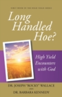 Image for Long Handled Hoe? : High Yield Encounters with God