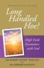 Image for Long Handled Hoe?: High Yield Encounters with God