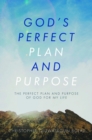 Image for God&#39;s Perfect Plan and Purpose: The Perfect Plan and Purpose of God for My Life