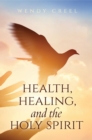 Image for Health, Healing, and the Holy Spirit