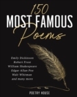Image for The 150 Most Famous Poems : Emily Dickinson, Robert Frost, William Shakespeare, Edgar Allan Poe, Walt Whitman and many more