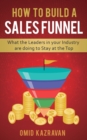 Image for How to Build a Sales Funnel : What the Leaders in Your Industry Are Doing To Stay At the Top