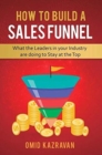 Image for How to Build a Sales Funnel : What the Leaders in Your Industry Are Doing To Stay At the Top