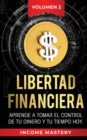 Image for Libertad Financiera : Aprende a Tomar el Control de tu Dinero y de tu Tiempo Hoy Volumen 2