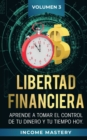 Image for Libertad Financiera : Aprende a Tomar el Control de tu Dinero y de tu Tiempo Hoy Volumen 3