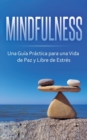 Image for Mindfulness : Una Guia Practica para una Vida de Paz y Libre de Estres