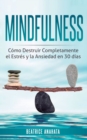 Image for Mindfulness : Como Destruir Completamente el Estres y la Ansiedad en 30 Dias