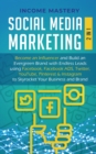 Image for Social Media Marketing : 2 in 1: Become an Influencer &amp; Build an Evergreen Brand with Endless Leads using Facebook, Facebook ADS, Twitter, YouTube Pinterest &amp; Instagram to Skyrocket Your Business &amp; Br