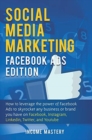 Image for Social Media Marketing : Facebook Ads Edition: How to Leverage the Power of Facebook Ads to Skyrocket Any Business Or Brand You Have on Facebook, Instagram, LinkedIn, Twitter, and YouTube